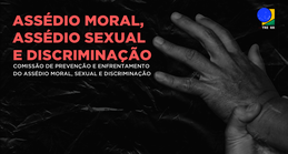 Conheça a página da Comissão de Prevenção e Enfrentamento do Assédio Moral, do Assédio Sexual e ...