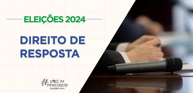 19.07.2024 - Eleições 2024: iniciado prazo para exercício do direito de resposta 19.07.2024 - Eleições 2024: prazo para exercício do direito de resposta inicia em 20 de julho