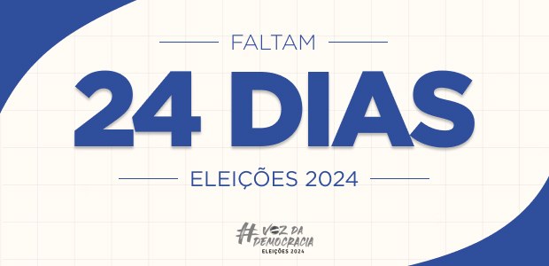 Eleições 2024 - Faltam 24 dias Eleições 2024 - Faltam 24 dias